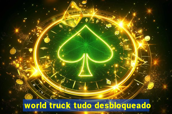 world truck tudo desbloqueado